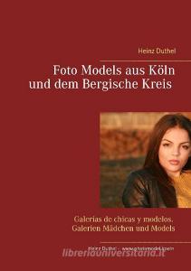 Foto Models aus Köln und dem Bergische Kreis di Heinz Duthel edito da Books on Demand
