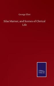Silas Marner, and Scenes of Clerical Life di George Eliot edito da Salzwasser-Verlag GmbH