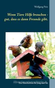 Wenn Tiere Hilfe brauchen - gut, dass es dann Freunde gibt. di Wolfgang Pein edito da Books on Demand