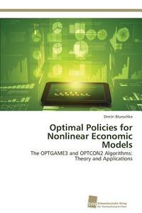 Optimal Policies for Nonlinear Economic Models di Dmitri Blueschke edito da Südwestdeutscher Verlag für Hochschulschriften AG  Co. KG