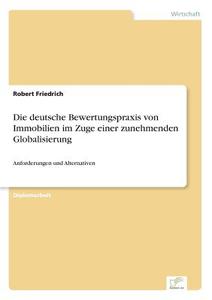 Die deutsche Bewertungspraxis von Immobilien im Zuge einer zunehmenden Globalisierung di Robert Friedrich edito da Diplom.de