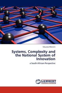 Systems, Complexity and the National System of Innovation di Sibusiso Manzini edito da LAP Lambert Acad. Publ.