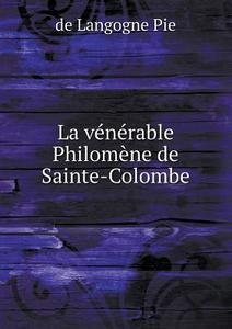 La Venerable Philomene De Sainte-colombe di De Langogne Pie edito da Book On Demand Ltd.