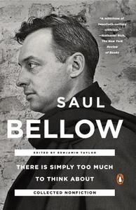 There Is Simply Too Much To Think About di Benjamin Taylor, Saul Bellow edito da Penguin Putnam Inc