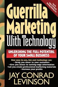 Guerrilla Marketing with Technology Unleashing the Full Potential of Your Small Business di Jay Conrad Levinson edito da BASIC BOOKS
