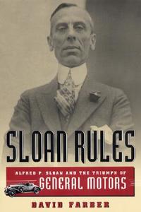 Sloan Rules: Alfred P. Sloan and the Triumph of General Motors di David R. Farber, D. Farber edito da University of Chicago Press