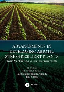 Advancements In Developing Abiotic Stress-Resilient Plants di M. Iqbal R. Khan, Palakolanu Sudhakar Reddy, Ravi Gupta edito da Taylor & Francis Ltd