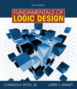Fundamentals of Logic Design di Charles H. Roth, Larry L. Kinney edito da Cengage Learning