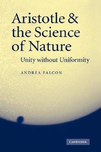 Aristotle and the Science of Nature di Andrea Falcon edito da Cambridge University Press