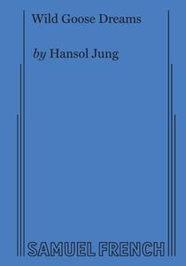 Wild Goose Dreams di Hansol Jung edito da Samuel French, Inc.