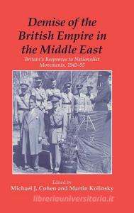 Demise of the British Empire in the Middle East edito da Taylor & Francis Ltd