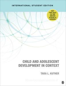 Child And Adolescent Development In Context - International Student Edition di Tara L. Kuther edito da SAGE Publications Inc