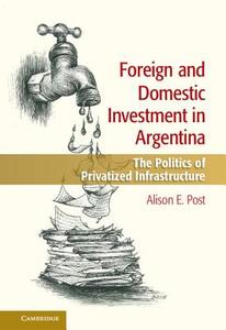 Foreign and Domestic Investment in Argentina di Alison Post edito da Cambridge University Press
