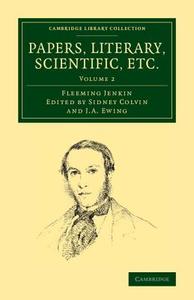 Papers, Literary, Scientific, Etc. di Fleeming Jenkin edito da Cambridge University Press