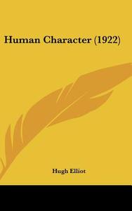 Human Character (1922) di Hugh Elliot edito da Kessinger Publishing