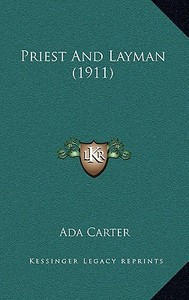 Priest and Layman (1911) di Ada F. Carter edito da Kessinger Publishing