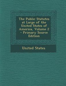 The Public Statutes at Large of the United States of America, Volume 2 - Primary Source Edition edito da Nabu Press