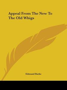 Appeal From The New To The Old Whigs di Edmund Burke edito da Kessinger Publishing, Llc