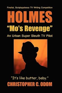 Holmes: Mo's Revenge: An Urban Super Sleuth TV Pilot di Christopher C. Odom edito da Createspace