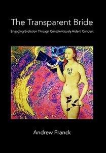 The Transparent Bride di Andrew Franck edito da Xlibris