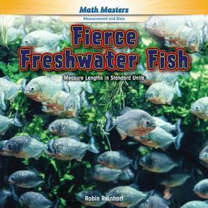 Fierce Freshwater Fish: Measure Lengths in Standard Units di Robin Reinhart edito da Rosen Classroom