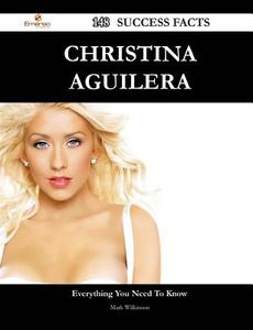 Christina Aguilera 148 Success Facts - Everything You Need To Know About Christina Aguilera di Mark Wilkinson edito da Emereo Publishing