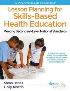 Lesson Planning for Skills-Based Health Education di Sarah Benes, Holly Alperin edito da Human Kinetics Publishers