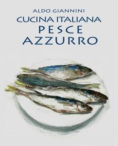 Cucina Italiana Pesce Azzurro di Aldo Giannini edito da Createspace