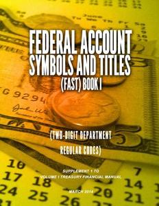 Federal Account Symbols and Titles (Fast) Book I (Two-Digit Department Regular Codes) di Treasury Financial Manual edito da Createspace