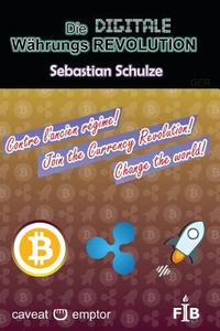 Die Digitale Wahrungsrevolution: Wie Bitcoin, Ripple Und Stellar Die Finanzwelt Verandern di Sebastian Schulze edito da Createspace