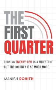 The First Quarter di Manish Rohith edito da Independently Published