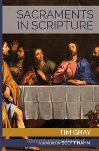 Sacraments in Scripture: Salvation History Made Present di Tim Gray edito da EMMAUS ROAD