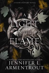 A Light in the Flame: A Flesh and Fire Novel di Jennifer L. Armentrout edito da BLUE BOX PR