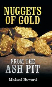 Nuggets of Gold from the Ash Pit di Michael Howard edito da Westbow Press