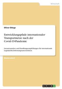 Entwicklungspfade internationaler Transportnetze nach der Covid-19-Pandemie di Oliver Dörge edito da GRIN Verlag