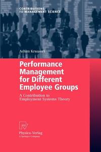 Performance Management for Different Employee Groups di Achim Krausert edito da Physica-Verlag HD