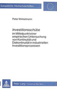 Investitionsschübe im Mittelpunkt einer empirischen Untersuchung von Kontinuität und Diskontinuität in industriellen Inv di Peter Winkelmann edito da Lang, Peter GmbH