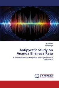 Antipyretic Study On Ananda Bhairava Rasa di N Varsha, Shani Singh edito da Lap Lambert Academic Publishing