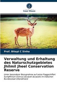 Verwaltung Und Erhaltung Des Naturschutzgebietes Jhilmil Jheel Conservation Reserve di Sinha Prof. Bitapi C Sinha edito da KS OmniScriptum Publishing