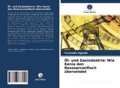Öl- und Gasindustrie: Wie Kenia den Ressourcenfluch überwindet di Yuvenalis Ogendi edito da Verlag Unser Wissen