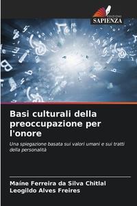 Basi culturali della preoccupazione per l'onore di Maíne Ferreira da Silva Chitlal, Leogildo Alves Freires edito da Edizioni Sapienza