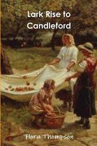 Lark Rise To Candleford di Flora Thompson edito da Important Books