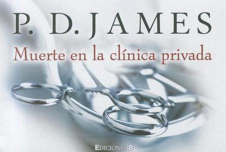Muerte en la Clinica Privada = The Private Patient di P. D. James edito da Ediciones B