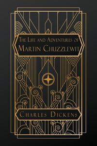 The Life and Adventures of Martin Chuzzlewit di Charles Dickens edito da NATAL PUBLISHING, LLC