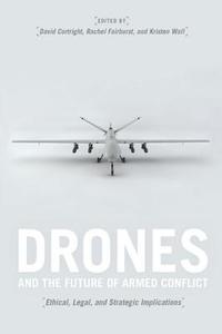 Drones and the Future of Armed Conflict - Ethical, Legal, and Strategic Implications di David Cortright edito da University of Chicago Press