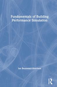 Fundamentals Of Building Performance Simulation di Ian Beausoleil-Morrison edito da Taylor & Francis Ltd