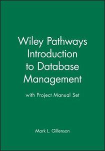 Wiley Pathways Introduction to Database Management 1st Edition with Project Manual Set di Mark L. Gillenson edito da WILEY