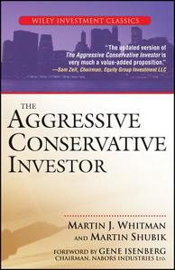 The Aggressive Conservative Investor di Martin J. Whitman, Martin Shubik edito da John Wiley & Sons Inc