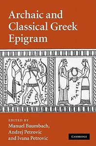 Archaic and Classical Greek Epigram di Manuel Baumbach edito da Cambridge University Press