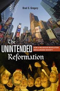 The Unintended Reformation di Brad S. Gregory edito da Harvard University Press